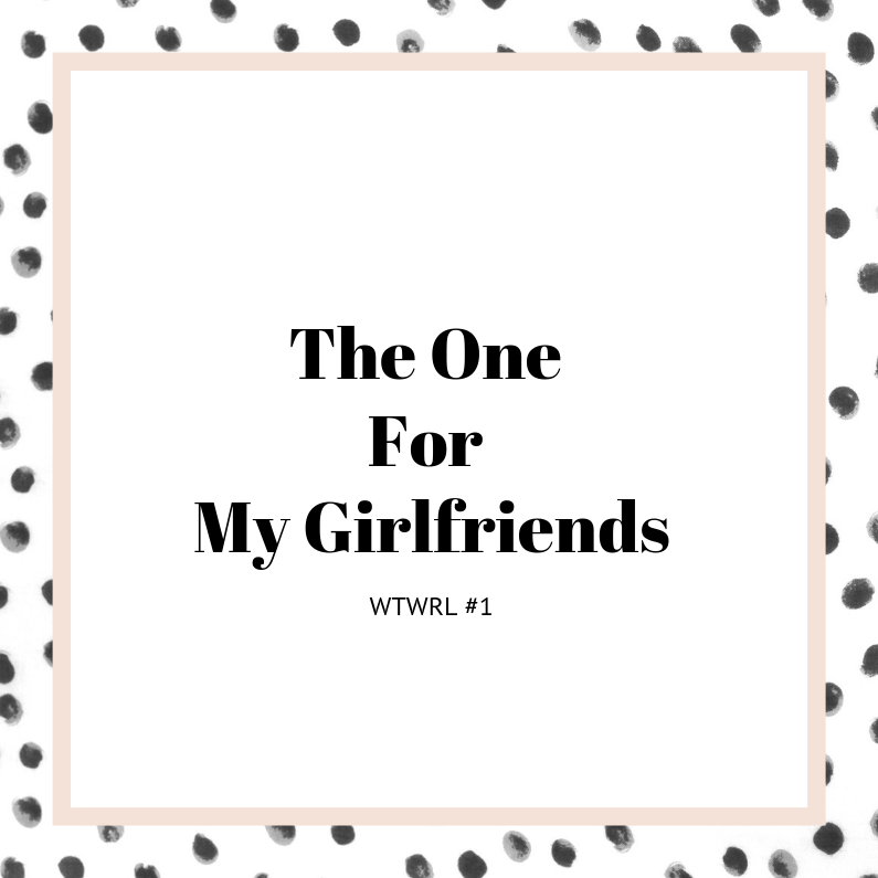 #1 – The One For A Girls‘ Night In