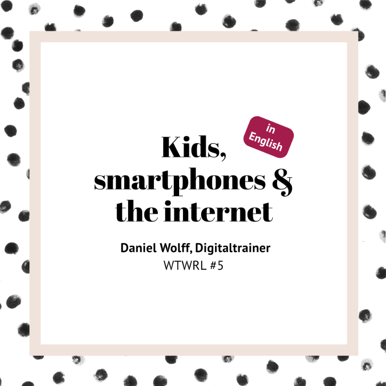 # 5 – Daniel Wolff On Kids, Smartphones And The Internet